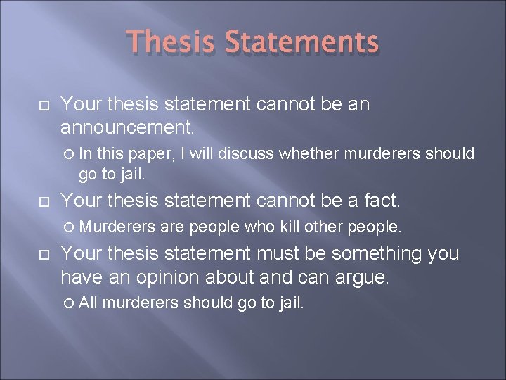 Thesis Statements Your thesis statement cannot be an announcement. In this paper, I will Thesis Statements Your thesis statement cannot be an announcement. In this paper, I will