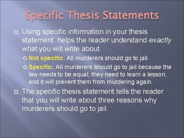 Specific Thesis Statements Using specific information in your thesis statement helps the reader understand Specific Thesis Statements Using specific information in your thesis statement helps the reader understand