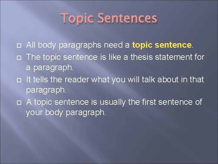 Topic Sentences All body paragraphs need a topic sentence. The topic sentence is like Topic Sentences All body paragraphs need a topic sentence. The topic sentence is like