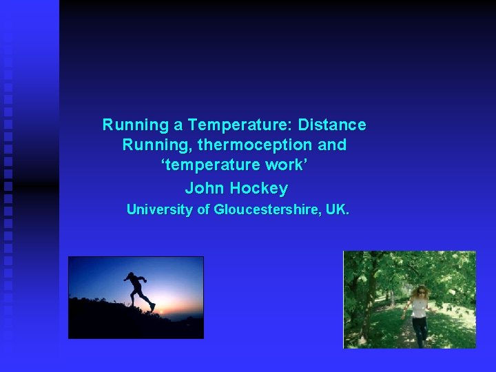 Running a Temperature: Distance Running, thermoception and ‘temperature work’ John Hockey University of Gloucestershire,