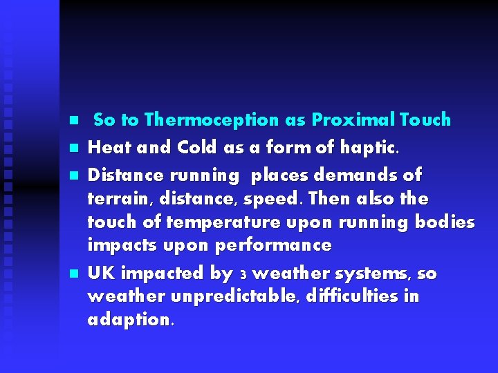 n n So to Thermoception as Proximal Touch Heat and Cold as a form