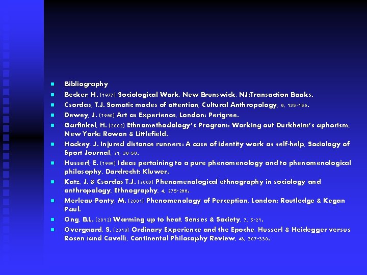 n n n Bibliography Becker, H. (1977) Sociological Work, New Brunswick, NJ: Transaction Books.