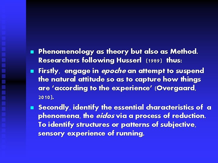 n n n Phenomenology as theory but also as Method. Researchers following Husserl (1989)