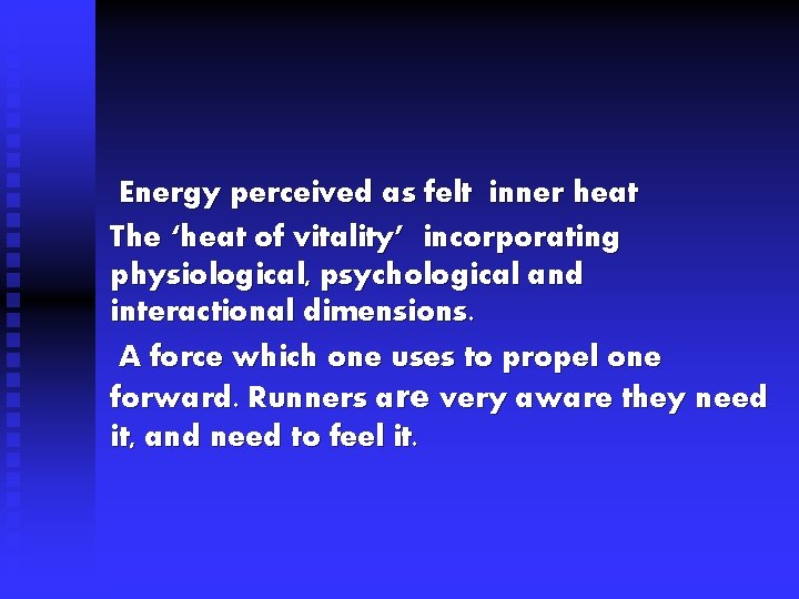 Energy perceived as felt inner heat The ‘heat of vitality’ incorporating physiological, psychological and