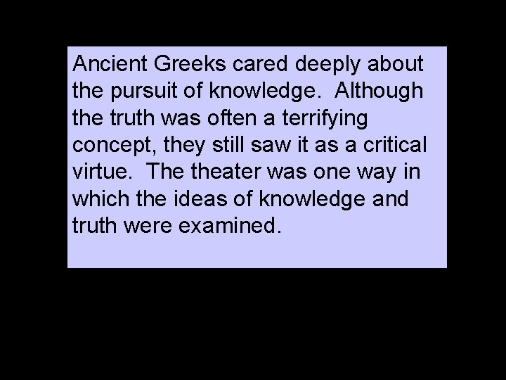 Ancient Greeks cared deeply about the pursuit of knowledge. Although the truth was often