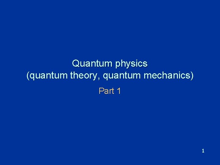 Quantum physics (quantum theory, quantum mechanics) Part 1 1 