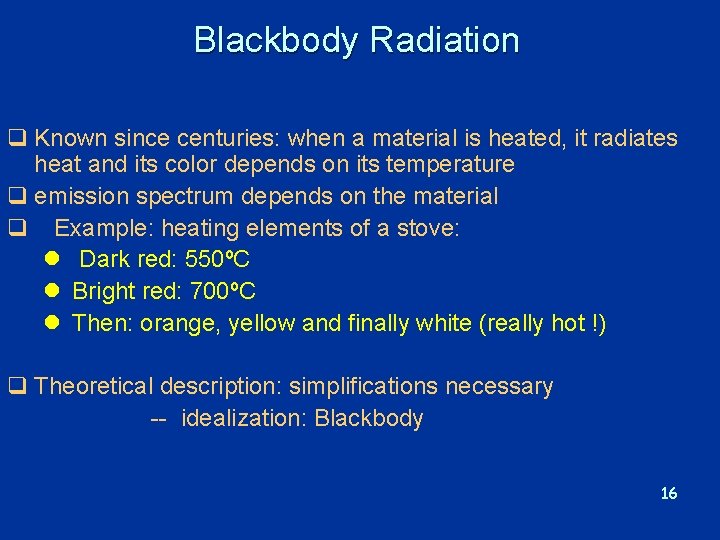 Blackbody Radiation q Known since centuries: when a material is heated, it radiates heat