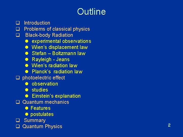 Outline q Introduction q Problems of classical physics q Black-body Radiation l experimental observations