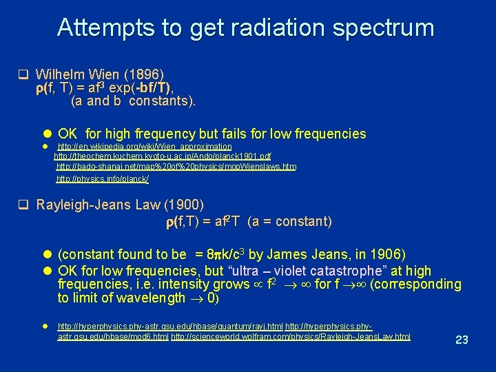 Attempts to get radiation spectrum q Wilhelm Wien (1896) r(f, T) = af 3