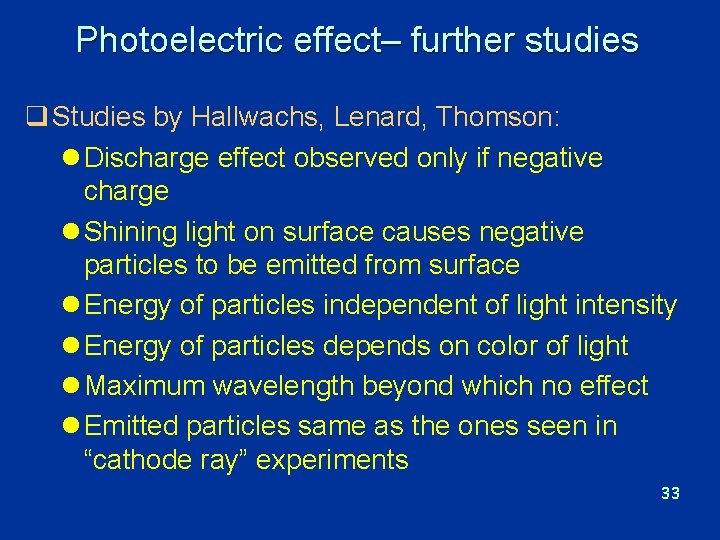Photoelectric effect– further studies q Studies by Hallwachs, Lenard, Thomson: l Discharge effect observed Photoelectric effect– further studies q Studies by Hallwachs, Lenard, Thomson: l Discharge effect observed