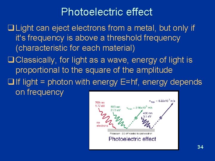 Photoelectric effect q Light can eject electrons from a metal, but only if it's