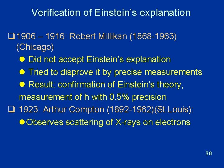 Verification of Einstein’s explanation q 1906 – 1916: Robert Millikan (1868 -1963) (Chicago) l