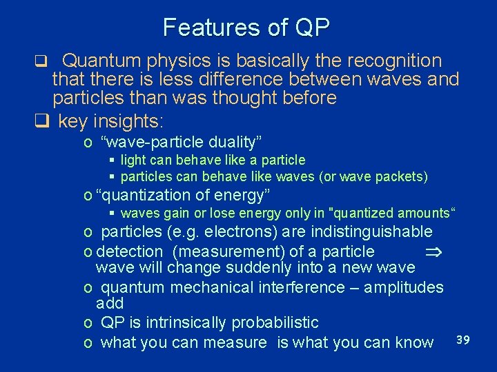 Features of QP q Quantum physics is basically the recognition that there is less