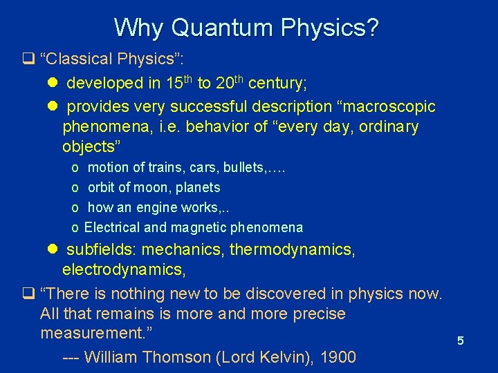 Why Quantum Physics? q “Classical Physics”: l developed in 15 th to 20 th