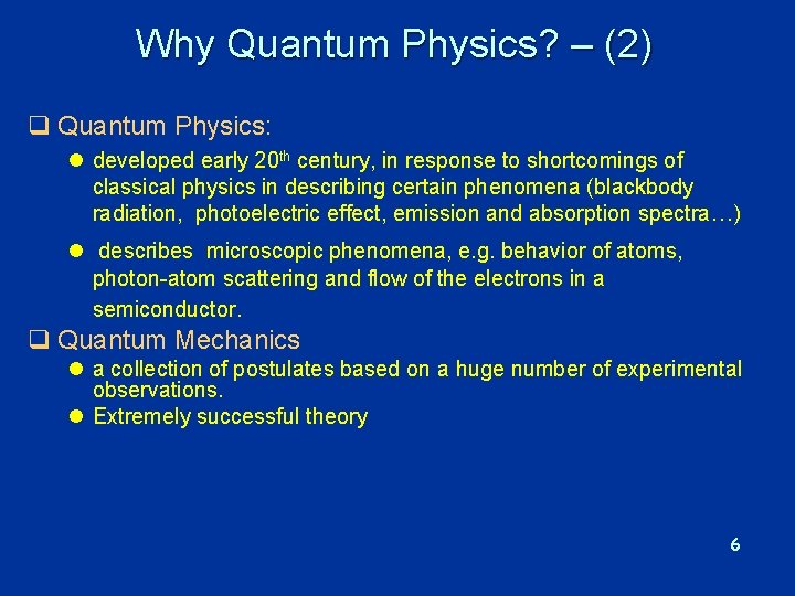 Why Quantum Physics? – (2) q Quantum Physics: l developed early 20 th century,