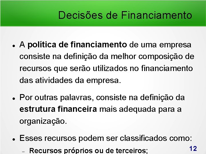 Decisões de Financiamento A política de financiamento de uma empresa consiste na definição da