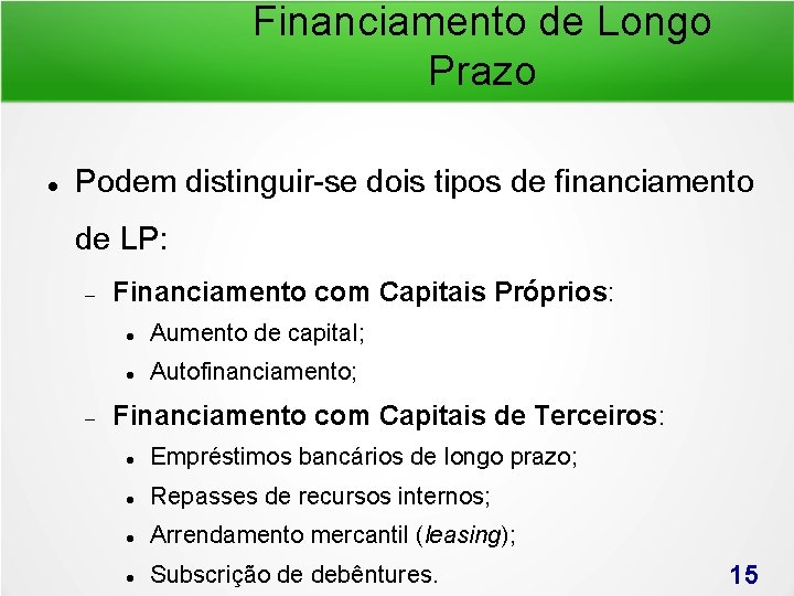 Financiamento de Longo Prazo Podem distinguir-se dois tipos de financiamento de LP: Financiamento com