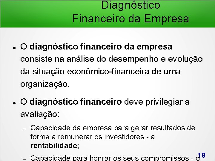 Diagnóstico Financeiro da Empresa O diagnóstico financeiro da empresa consiste na análise do desempenho