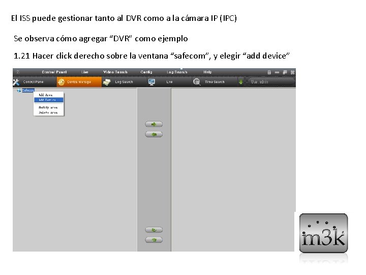 El ISS puede gestionar tanto al DVR como a la cámara IP (IPC) Se