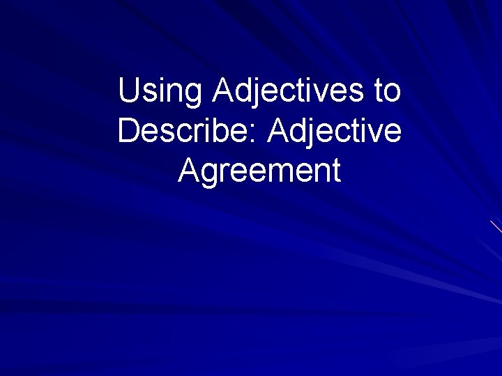 Using Adjectives to Describe: Adjective Agreement 