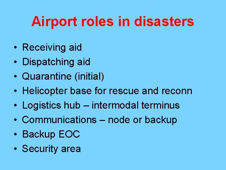 Airport roles in disasters • • Receiving aid Dispatching aid Quarantine (initial) Helicopter base