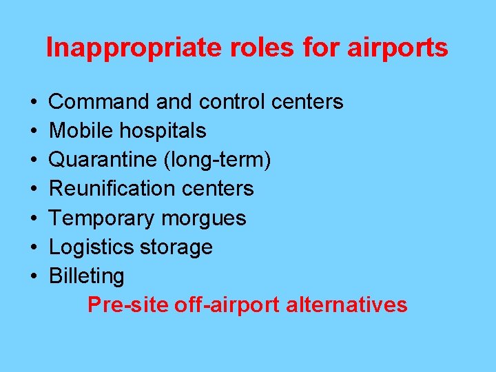 Inappropriate roles for airports • • Command control centers Mobile hospitals Quarantine (long-term) Reunification