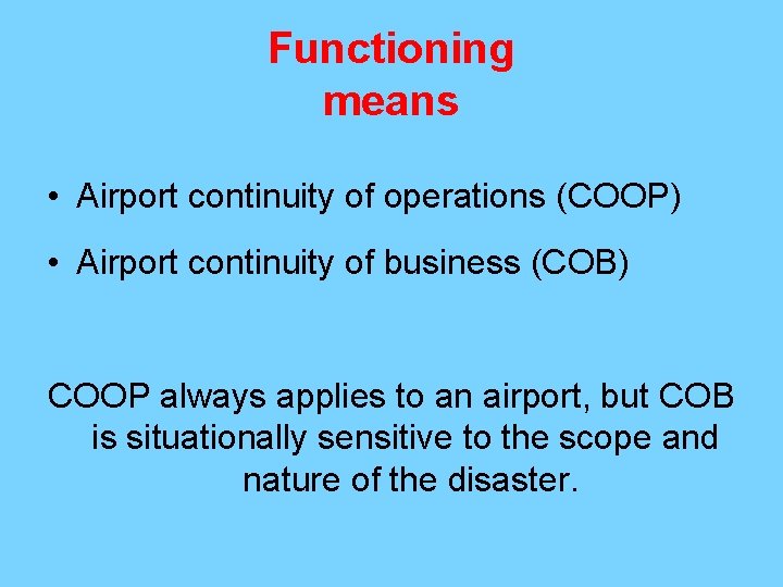 Functioning means • Airport continuity of operations (COOP) • Airport continuity of business (COB)