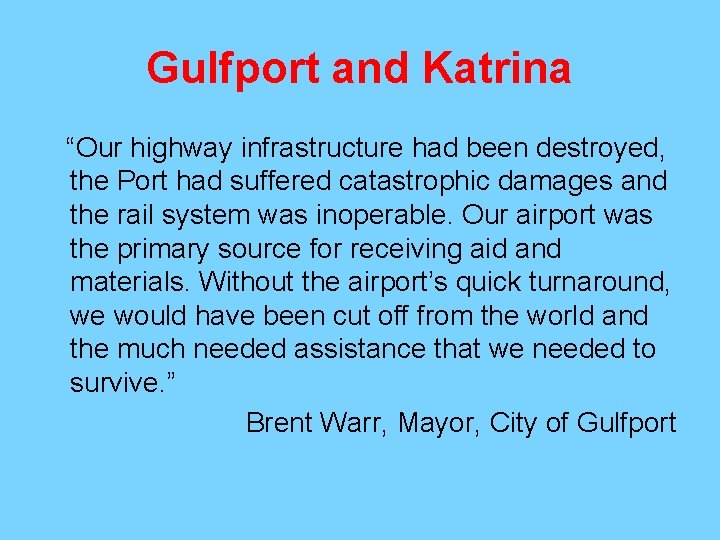 Gulfport and Katrina “Our highway infrastructure had been destroyed, the Port had suffered catastrophic