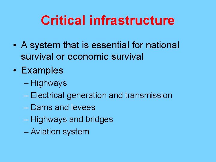 Critical infrastructure • A system that is essential for national survival or economic survival