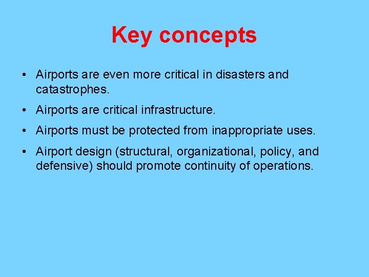 Key concepts • Airports are even more critical in disasters and catastrophes. • Airports