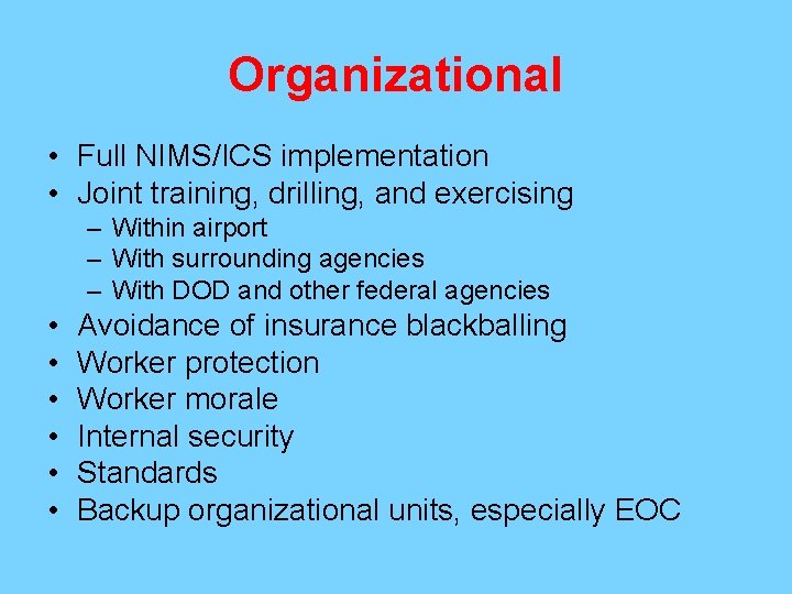 Organizational • Full NIMS/ICS implementation • Joint training, drilling, and exercising – Within airport