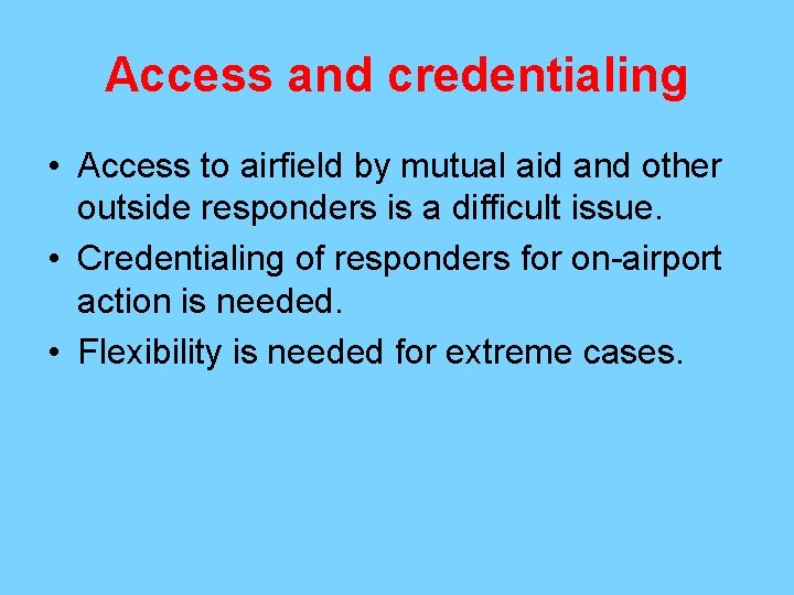 Access and credentialing • Access to airfield by mutual aid and other outside responders