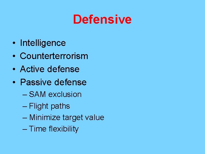 Defensive • • Intelligence Counterterrorism Active defense Passive defense – SAM exclusion – Flight
