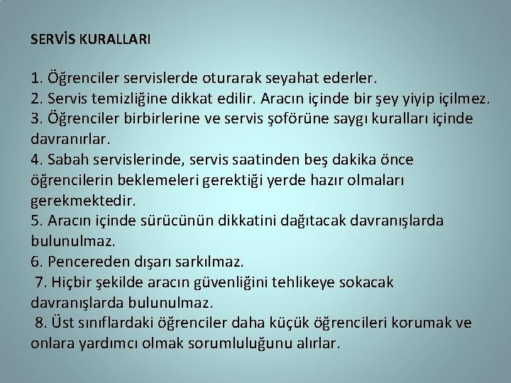 SERVİS KURALLARI 1. Öğrenciler servislerde oturarak seyahat ederler. 2. Servis temizliğine dikkat edilir. Aracın