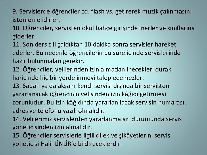 9. Servislerde öğrenciler cd, flash vs. getirerek müzik çalınmasını istememelidirler. 10. Öğrenciler, servisten okul
