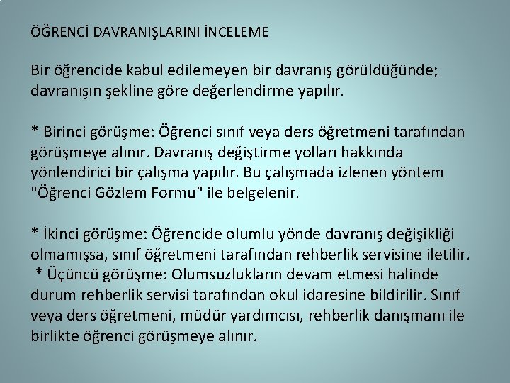 ÖĞRENCİ DAVRANIŞLARINI İNCELEME Bir öğrencide kabul edilemeyen bir davranış görüldüğünde; davranışın şekline göre değerlendirme