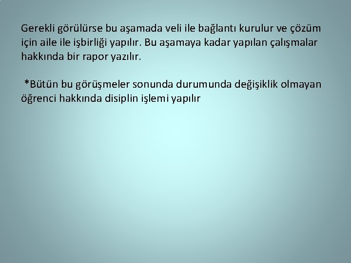 Gerekli görülürse bu aşamada veli ile bağlantı kurulur ve çözüm için aile işbirliği yapılır.