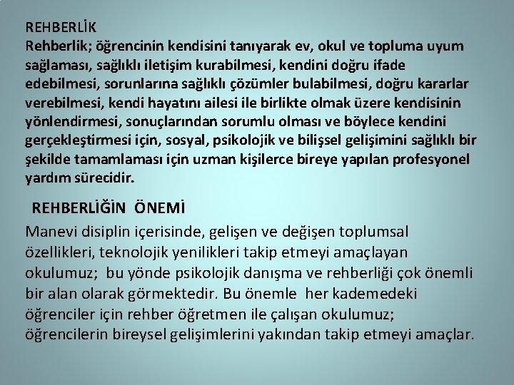 REHBERLİK Rehberlik; öğrencinin kendisini tanıyarak ev, okul ve topluma uyum sağlaması, sağlıklı iletişim kurabilmesi,