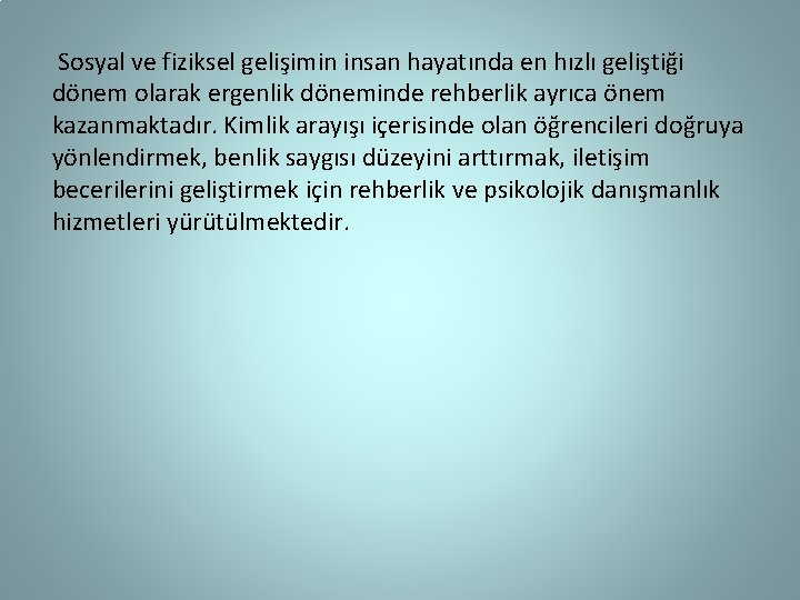  Sosyal ve fiziksel gelişimin insan hayatında en hızlı geliştiği dönem olarak ergenlik döneminde