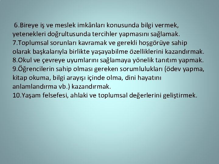  6. Bireye iş ve meslek imkânları konusunda bilgi vermek, yetenekleri doğrultusunda tercihler yapmasını