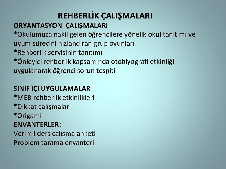  REHBERLİK ÇALIŞMALARI ORYANTASYON ÇALIŞMALARI *Okulumuza nakil gelen öğrencilere yönelik okul tanıtımı ve uyum