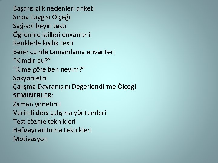 Başarısızlık nedenleri anketi Sınav Kaygısı Ölçeği Sağ-sol beyin testi Öğrenme stilleri envanteri Renklerle kişilik