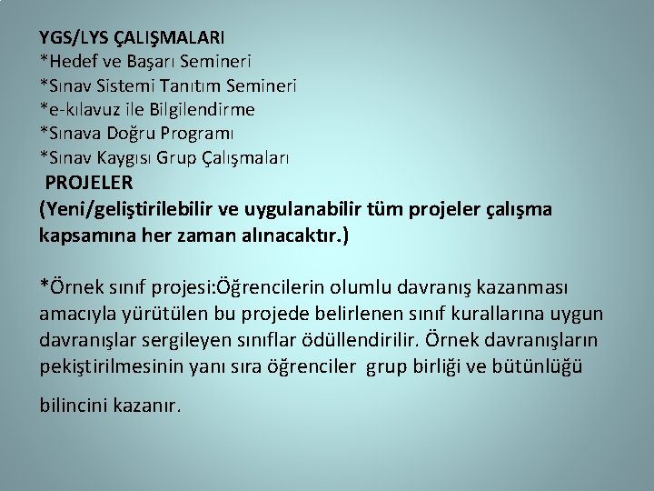 YGS/LYS ÇALIŞMALARI *Hedef ve Başarı Semineri *Sınav Sistemi Tanıtım Semineri *e-kılavuz ile Bilgilendirme *Sınava