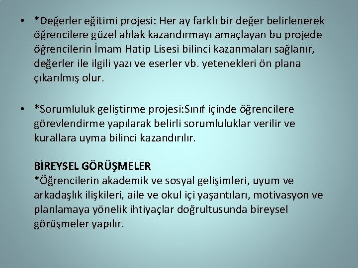  • *Değerler eğitimi projesi: Her ay farklı bir değer belirlenerek öğrencilere güzel ahlak