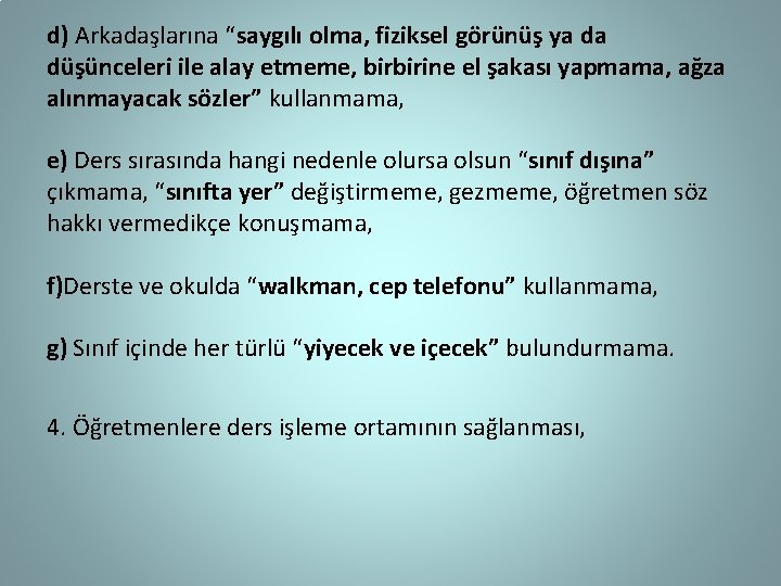 d) Arkadaşlarına “saygılı olma, fiziksel görünüş ya da düşünceleri ile alay etmeme, birbirine el