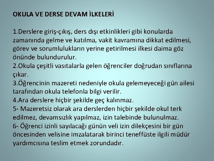 OKULA VE DERSE DEVAM İLKELERİ 1. Derslere giriş-çıkış, ders dışı etkinlikleri gibi konularda zamanında