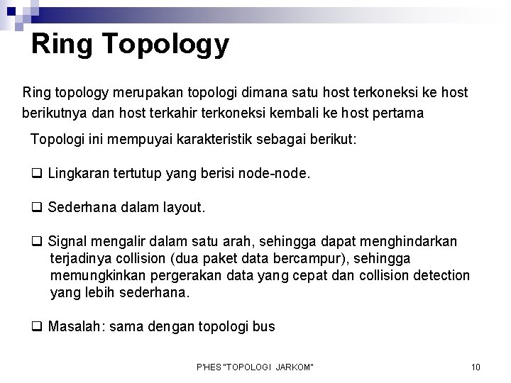 Ring Topology Ring topology merupakan topologi dimana satu host terkoneksi ke host berikutnya dan