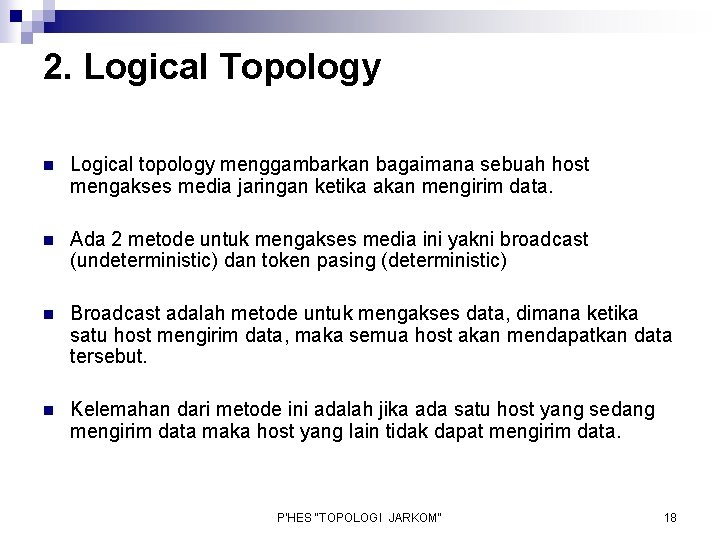 2. Logical Topology n Logical topology menggambarkan bagaimana sebuah host mengakses media jaringan ketika