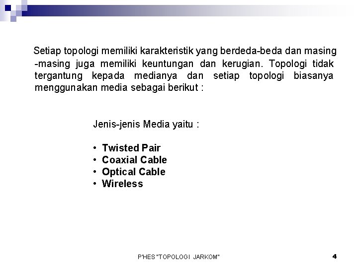 Setiap topologi memiliki karakteristik yang berdeda-beda dan masing -masing juga memiliki keuntungan dan kerugian.