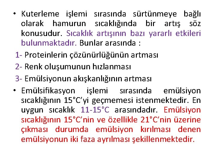 • Kuterleme işlemi sırasında sürtünmeye bağlı olarak hamurun sıcaklığında bir artış söz konusudur. • Kuterleme işlemi sırasında sürtünmeye bağlı olarak hamurun sıcaklığında bir artış söz konusudur.